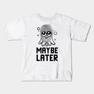 Maybe Later Kids T-Shirt